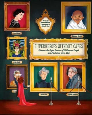 Superheroes Without Capes: Discover the Super Powers of 20 Famous People, and Find Your Own, Too!