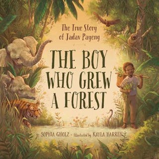 The Boy Who Grew a Forest: The True Story of Jadav Payeng