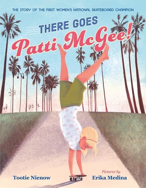 There Goes Patti McGee!: The Story of the First Women's National Skateboard Champion