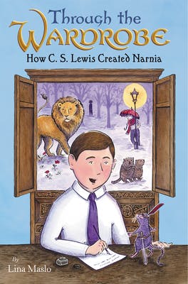 Through the Wardrobe: How C. S. Lewis Created Narnia