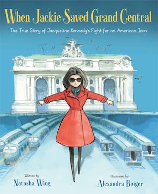 When Jackie Saved Grand Central: The True Story of Jacqueline Kennedy's Fight for an American Icon