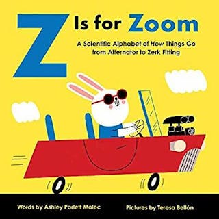 Z Is for Zoom: A Scientific Alphabet of How Things Go, from Alternator to Zerk Fitting