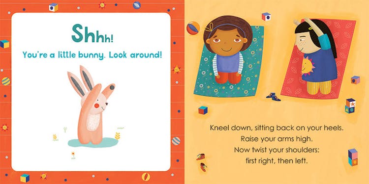 Shhh! You're a little bunny. Look around!
Kneel down, sitting back on your heels. 
Raise your arms high. 
Now twist your shoulders: 
first right, then left. 