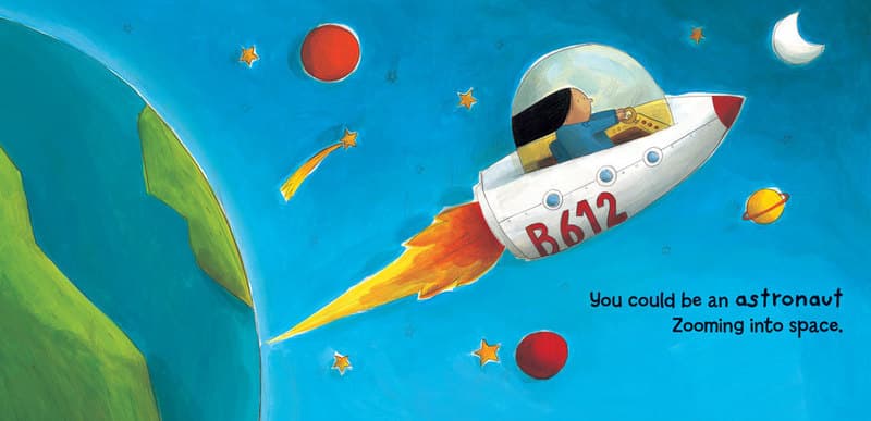 You could be an astronaut zooming into space.