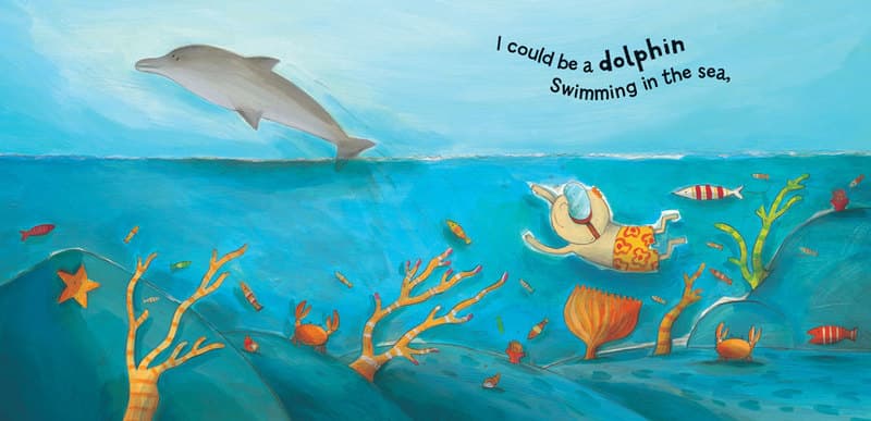 I could be a dolphin swimming in the sea.