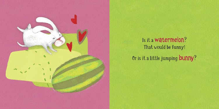 Is it a watermelon? That would be funny! Or is it a little jumping bunny? 