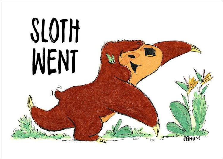 "Do the sloth dance!"