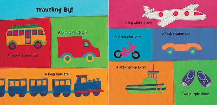 Traveling By! A yellow school bus. A bright red truck. A long blue train. A big white plane. A shiny pink bike. A fast orange car. A little green boat. Two purple shoes. 