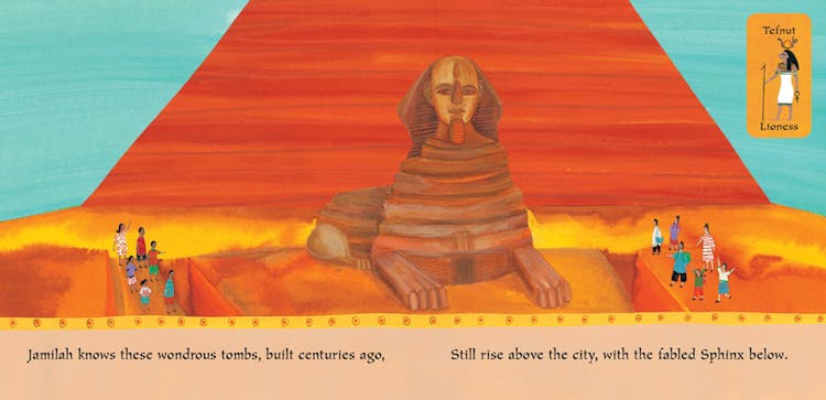 Jamilah knows these wonderous tombs, built centuries ago, still rise above the city, with the fabled Sphinx below. 
